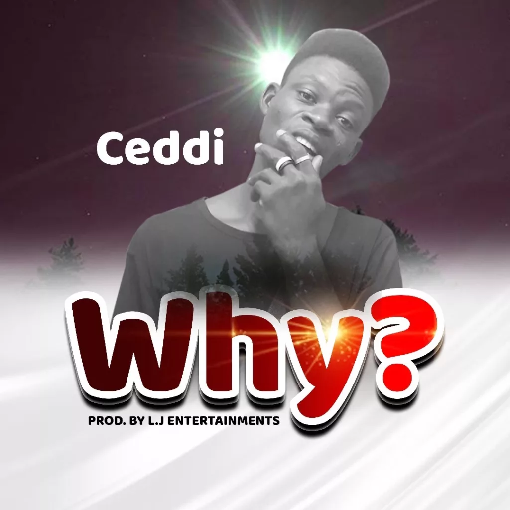 Ceddi - Why (Prod. By LJ Ent.)