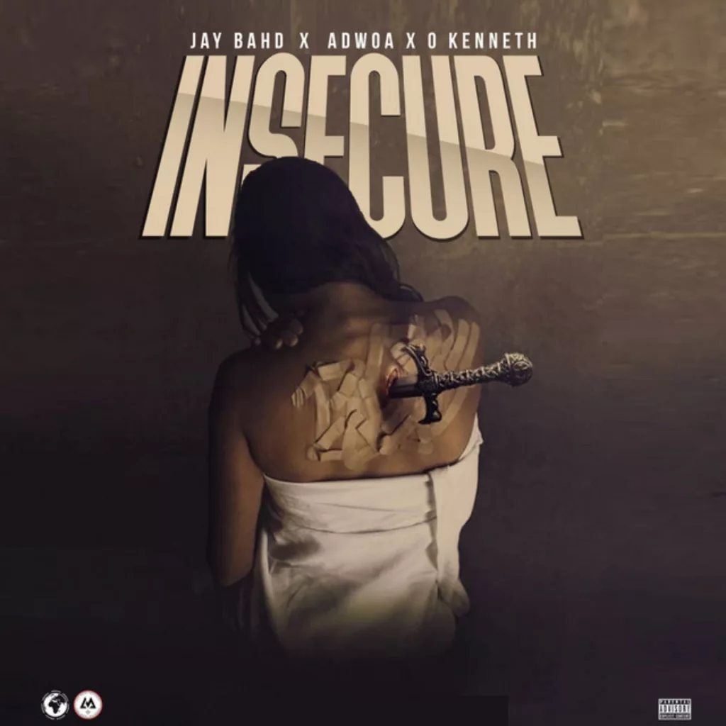 Jay Bahd - Insecure Ft. O'kenneth & Adwoa