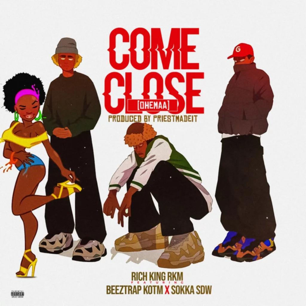 Rich King RKM - Come Close (Ohemaa) ft. Beeztrap KOTM & Sokka SDW