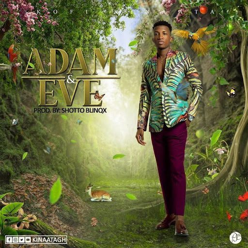 Kofi Kinaata – Adam And Eve Kofi Kinaata – Adam And Eve (Prod. by Shottoh Blinqx)