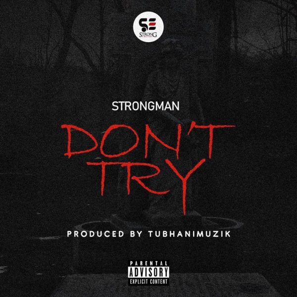 Strongman – Dont Try Strongman – Don’t Try (Prod. by Tubhani Muzik)