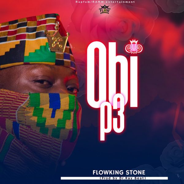 Flowking Stone – Obi Pe Flowking Stone – Obi Pe (Prod. By Dr Ray Beat)
