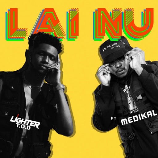Ligher T.O.D Medikal – Lai Nu Prod. by LiquidBeatz Ligher T.O.D & Medikal – Lai Nu (Prod. by LiquidBeatz)