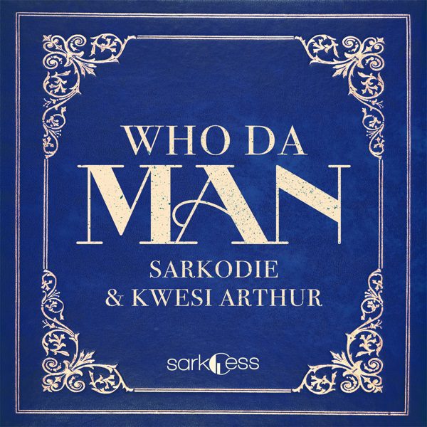 Sarkodie ft. Kwesi Arthur – Who Da Man Sarkodie ft. Kwesi Arthur – Who Da Man