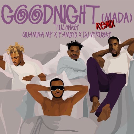 Tulenkey ft. Fameye Quamina Mp Dj Vyrusky – Goodnight Remix Tulenkey ft. Fameye, Quamina Mp & Dj Vyrusky – Goodnight (Remix)