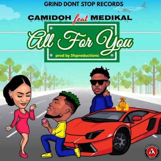 Camidoh – All For You ft. Medikal Prod. by 3fs Production Camidoh – All For You ft. Medikal (Prod. by 3fs Production)