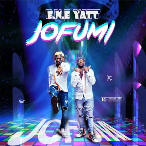 E.N.E Yatt - Jofumi (Prod. by GigzBeatz)