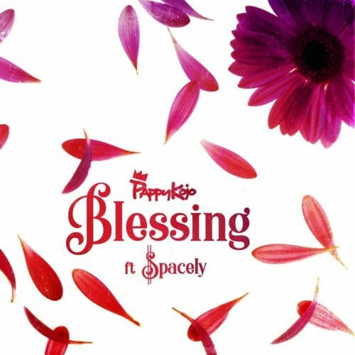 Pappy KoJo – Blessing ft. Spacely (Prod. By NOVA) 