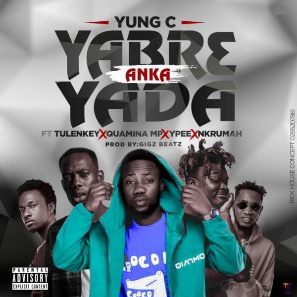 Yung C – Yabr3 Anka Yada Ft. Tulenkey x Quamina MP x Ypee & Nkrumah Yung C – Yabr3 Anka Yada Ft. Tulenkey x Quamina MP x Ypee & Nkrumah