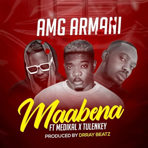 Amg Armani – Maabena ft. Medikal & Tulenkey Amg Armani – Maabena ft. Medikal & Tulenkey