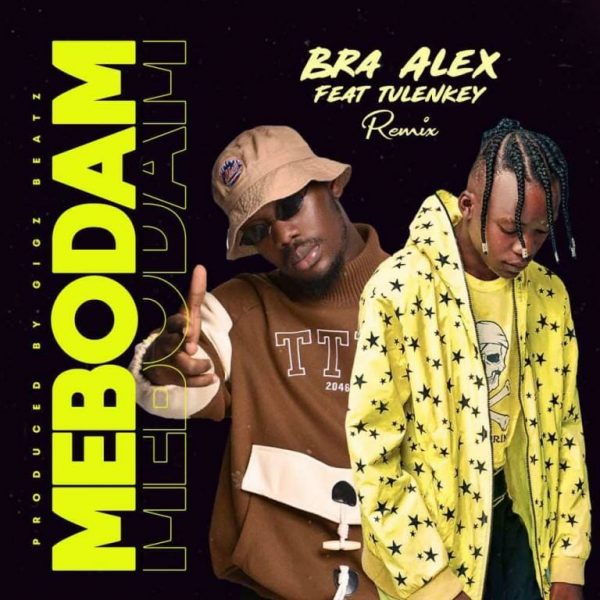 Bra Alex – Mebodam (Remix) Ft. Tulenkey Bra Alex – Mebodam (Remix) Ft. Tulenkey