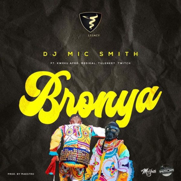 DJ Mic Smith – Bronya Ft. Kweku Afro, Medikal, Tulenkey & Twitch 4EVA DJ Mic Smith – Bronya Ft. Kweku Afro, Medikal, Tulenkey & Twitch 4EVA