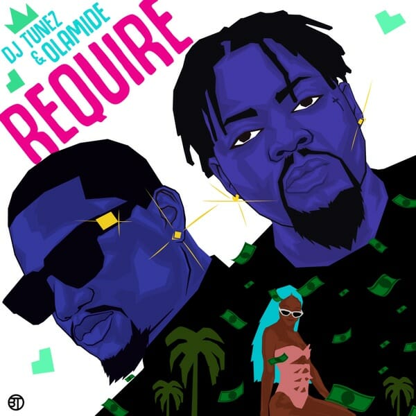 DJ Tunez – Require ft. Olamide (Prod. by P.Prime)