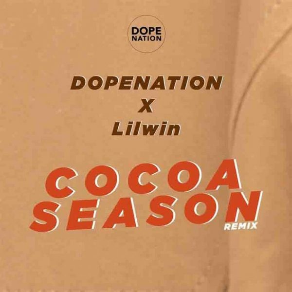 DopeNation x Lilwin – Cocoa Season (Remix) DopeNation x Lilwin – Cocoa Season (Remix)