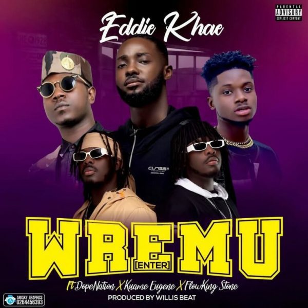 Eddie Khae - Wremu (Enter) ft. DopeNation, Kuami Eugene & Flowking Stone Eddie Khae - Wremu (Enter) ft. DopeNation, Kuami Eugene & Flowking Stone