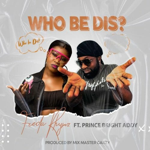 Freda Rhymz – Who Be Dis Ft. Prince Bright Freda Rhymz – Who Be Dis Ft. Prince Bright
