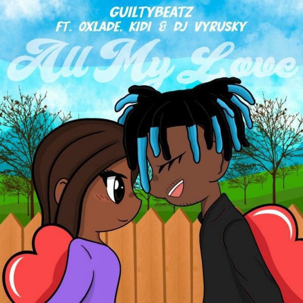 GuiltyBeatz – All My Love Ft. KiDi, Oxlade & DJ Vyrusky GuiltyBeatz – All My Love Ft. KiDi, Oxlade & DJ Vyrusky