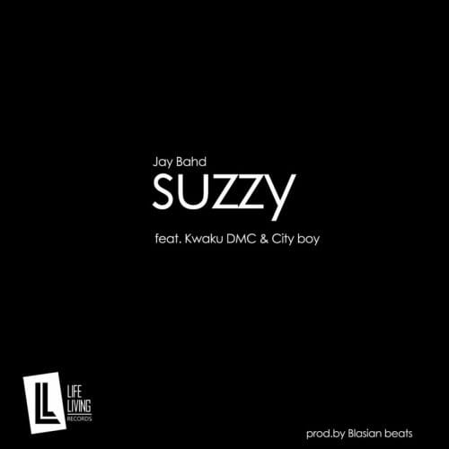 Jay Bahd – Suzzy ft. Kwaku DMC & Cityboy