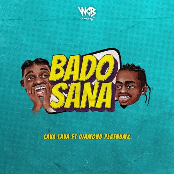 Lava Lava – Bado Sana ft. Diamond Platnumz Lava Lava – Bado Sana ft. Diamond Platnumz