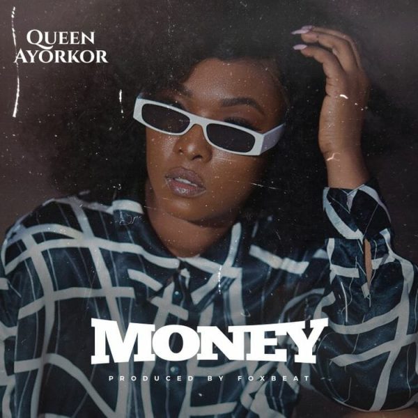 Queen Ayorkor - Money (Prod. by Foxbeatz)