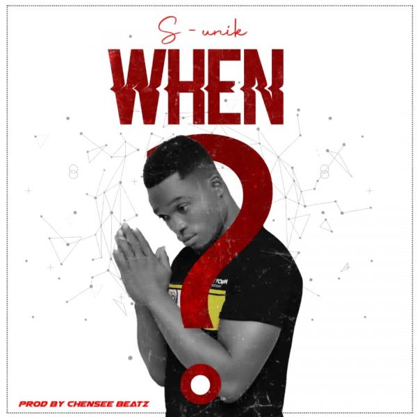 S-Unik – When (Prod. by Chensee Beatz)