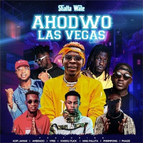 Shatta Wale – Ahodwo Las Vegas Ft. Kofi Jamar, Amerado, Ypee , Kweku Flick, King Paluta, Phrimpong & Phaize Shatta Wale – Ahodwo Las Vegas Ft. Kofi Jamar, Amerado, Ypee , Kweku Flick, King Paluta, Phrimpong & Phaize
