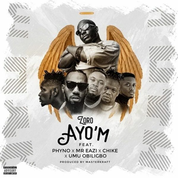 Zoro – Ayo’m ft. Phyno, Mr Eazi, Chike & Umu Obiligbo