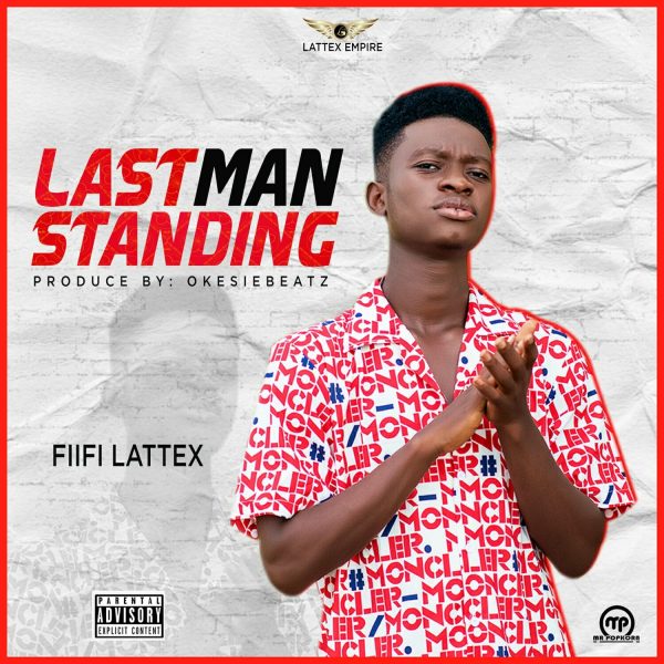 Fiifi Lattex - Last Man Standing (Prod. by Okesiebeatz)