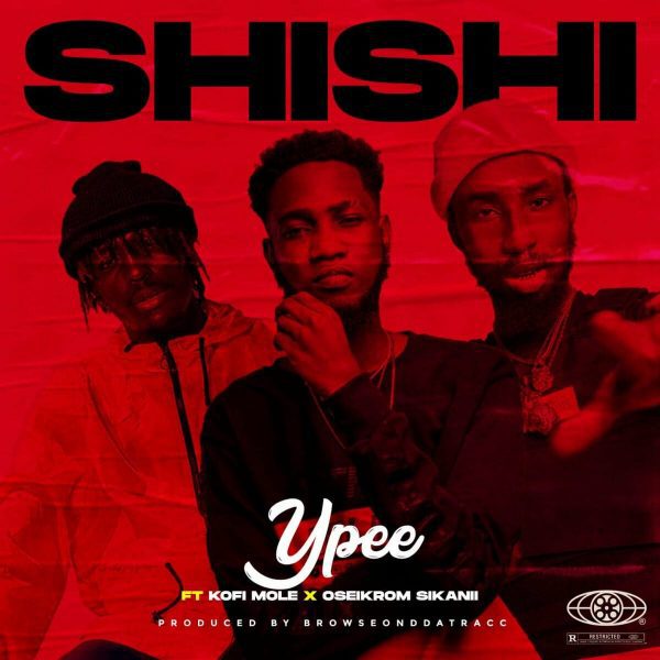Ypee – Shishi ft. Kofi Mole & Oseikrom Sikanii (Prod. by BrowseOnDaTracc) Ypee – Shishi ft. Kofi Mole & Oseikrom Sikanii (Prod. by BrowseOnDaTracc)
