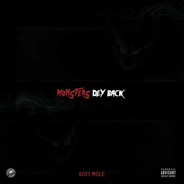Kofi Mole – Monsters Dey Back (Prod. by EbotheGr8) Kofi Mole – Monsters Dey Back (Prod. by EbotheGr8)