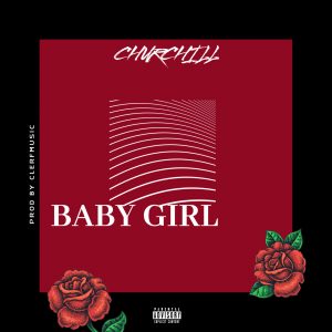 Churchill - Baby Girl (Prod By ClerfMusic)