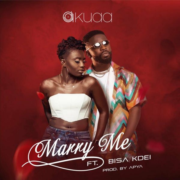 DJ Akuaa - Marry Me ft. Bisa Kdei (Prod. by Apya)