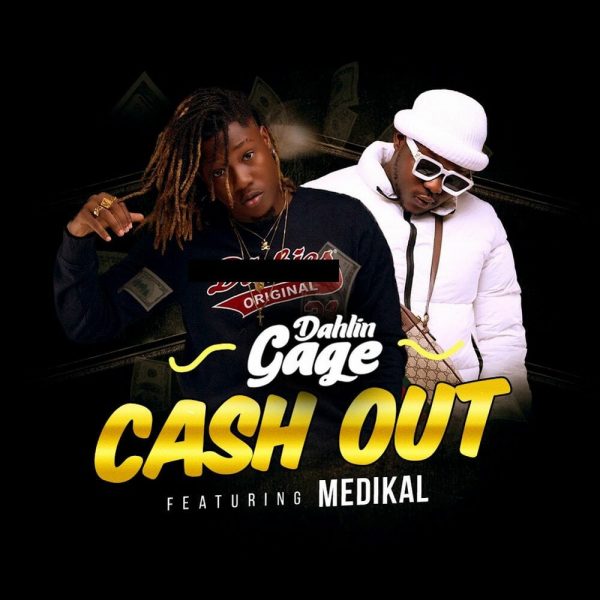 Dahlin Gage – Cash Out ft. Medikal Dahlin Gage – Cash Out ft. Medikal