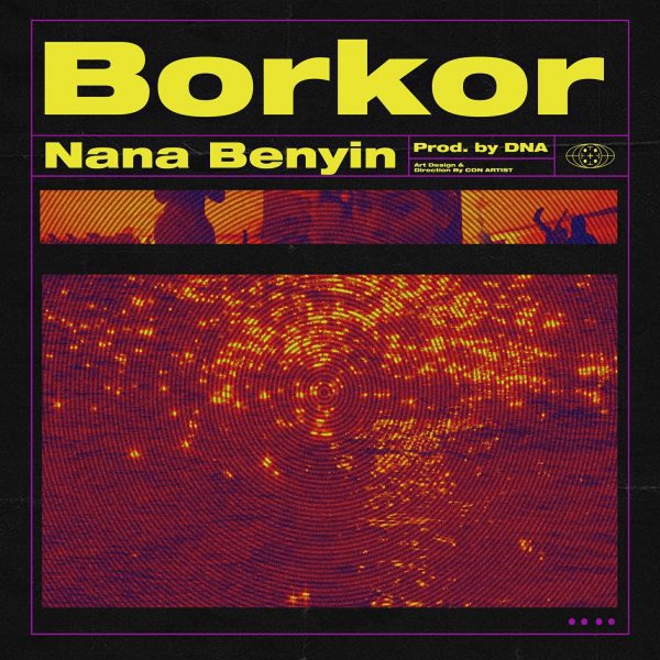 Nana Benyin – Borkor (Prod. by DNA) Nana Benyin – Borkor (Prod. by DNA)