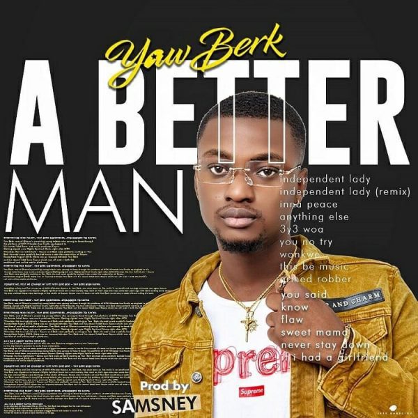 Yaw Berk – A Better Man (Prod. By Samsney) Yaw Berk – A Better Man (Prod. By Samsney)