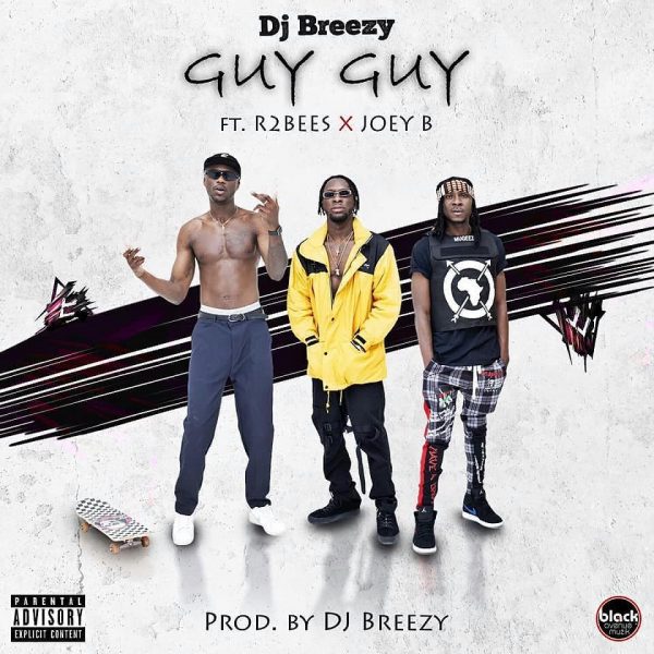 DJ Breezy – Guy Guy ft. R2Bees & Joey B DJ Breezy – Guy Guy ft. R2Bees & Joey B