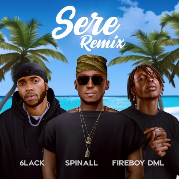 DJ Spinall - Sere (Remix) ft. Fireboy DML & 6LACK