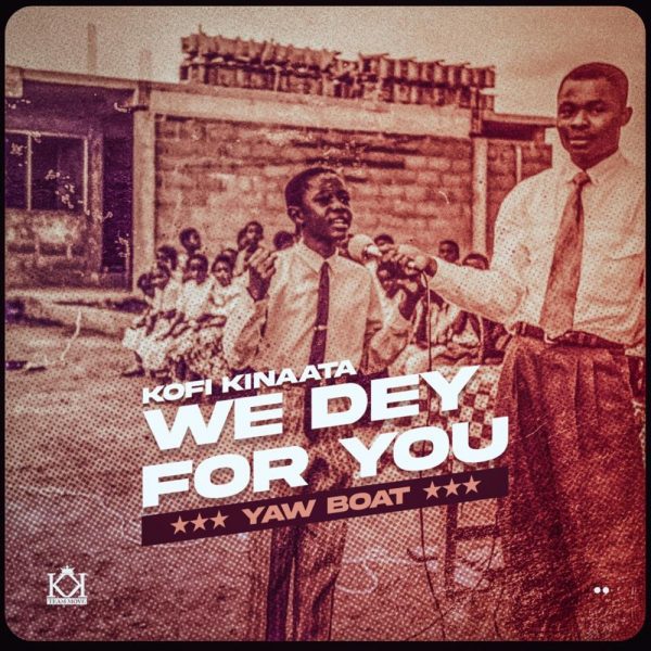 Kofi Kinaata – We Dey For You Kofi Kinaata – We Dey For You
