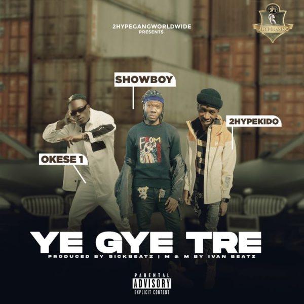 Showboy - Ye Gye Tre ft. Okese1 & 2HypeKido (Prod. by Sick Beatz)