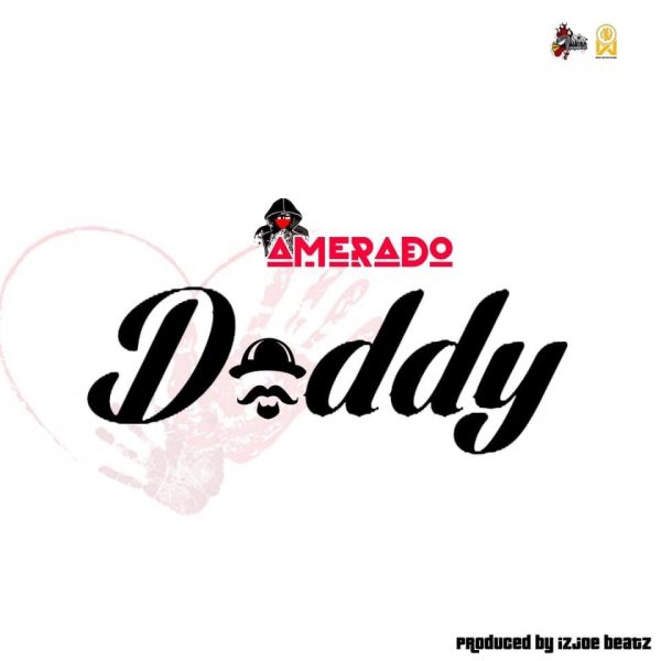 Amerado - Daddy (Prod. by IzJoe Beatz)