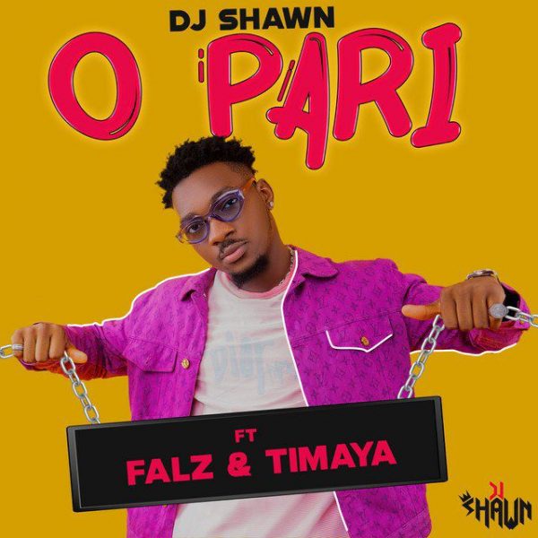 DJ Shawn – O Pari ft. Falz & Timaya