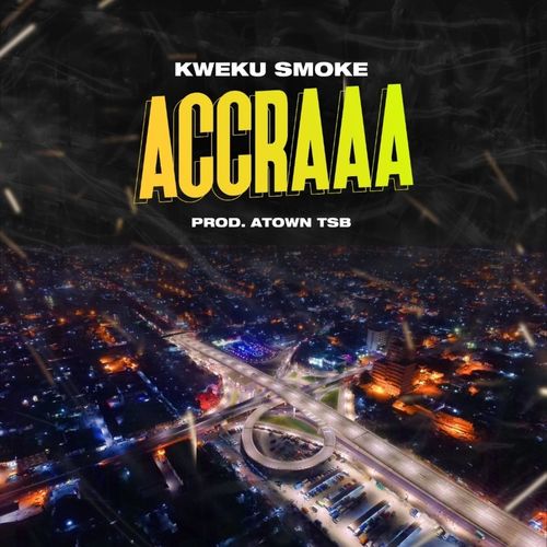 Kweku Smoke – Accraaa (Prod. by Atown TSB)