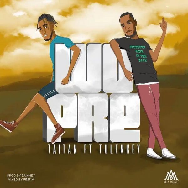 Taitan – Wopre Ft. Tulenkey Taitan – Wopre Ft. Tulenkey
