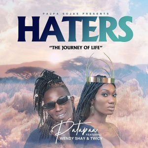 Patapaa - Haters (The Journey Of Life) Ft. Wendy Shay & Twicy