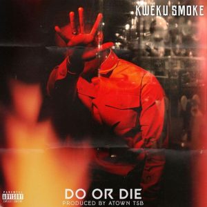 Kweku Smoke - Do or Die