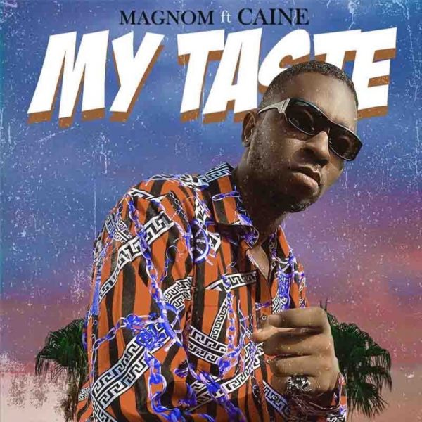 Magnom – My Taste Ft Caine Prod by Caine Magnom – My Taste Ft. Caine