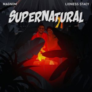 Magnom - Supernatural Ft. Lioness Stacy
