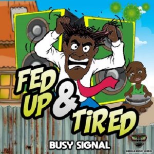 Busy Signal – Fed Up And Tired