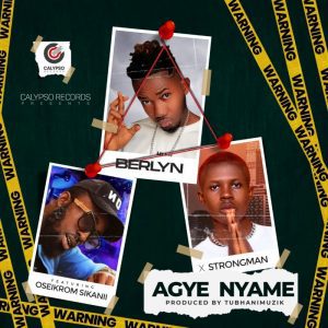Berlyn Ft Strongman x Oseikrom Sikanii – Agye Nyame Hitz360 com mp3 image Berlyn – Agye Nyame ft. Oseikrom Sikanii & Strongman