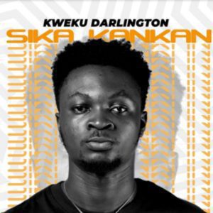 Kweku Darlington – Sika Kankan mp3 image Kweku Darlington – Sika Kankan (Prod. By Jay Scratch)